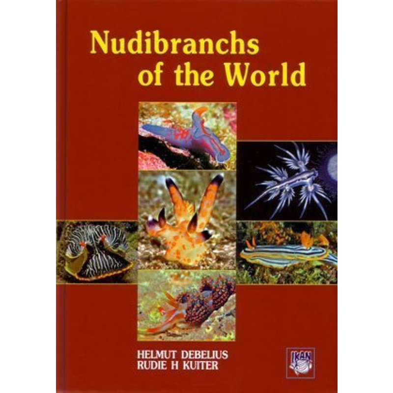 Nudibranchs of the World by Helmut Debelius (Author), Rudie H. Kuiter (Author)