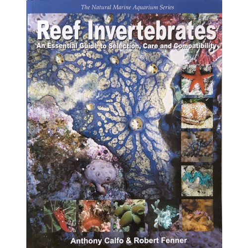 Reef Invertebrates: An Essential Guide to Selection, Care and Compatibility