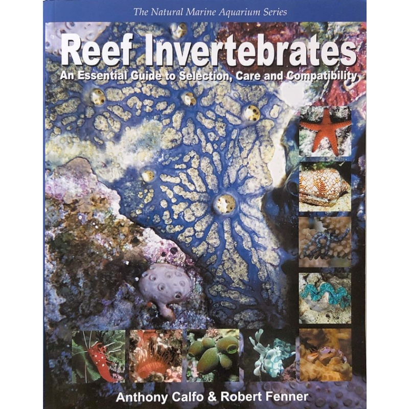 Reef Invertebrates: An Essential Guide to Selection, Care and Compatibility